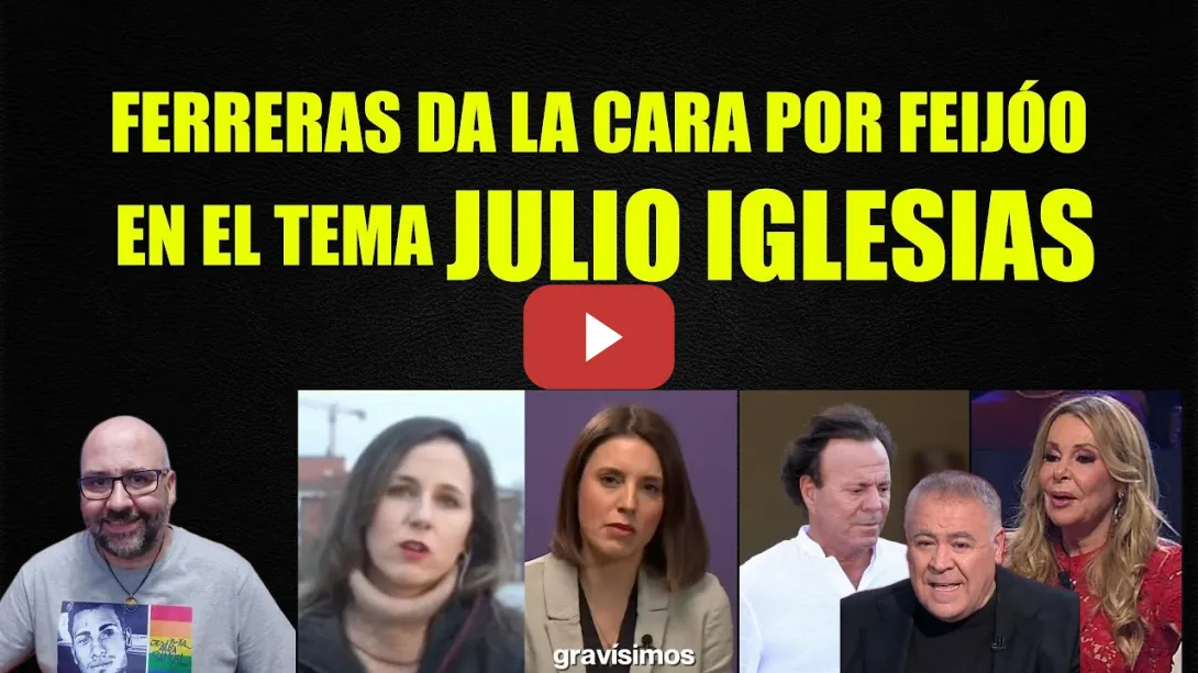 Embedded thumbnail for Ferreras defendiendo a Feijóo que defiende a Julio Iglesias. Irene Montero e Ione Belarra.