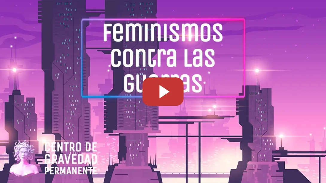 Embedded thumbnail for ¿Qué feminismos contra el régimen de guerra? | CENTRO DE GRAVEDAD PERMANENTE