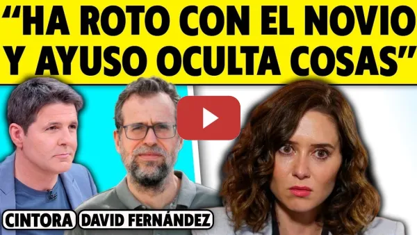 Embedded thumbnail for "HA ROTO CON EL NOVIO Y AYUSO OCULTA COSAS"