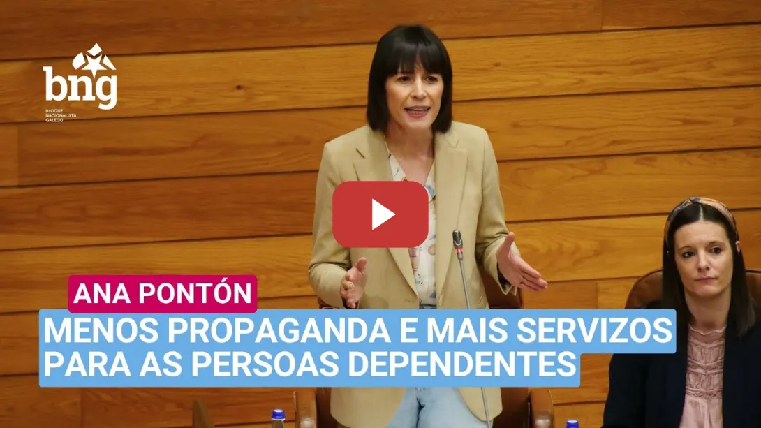 Embedded thumbnail for Ana Pontón: «Menos propaganda e máis servizos para as persoas dependentes»