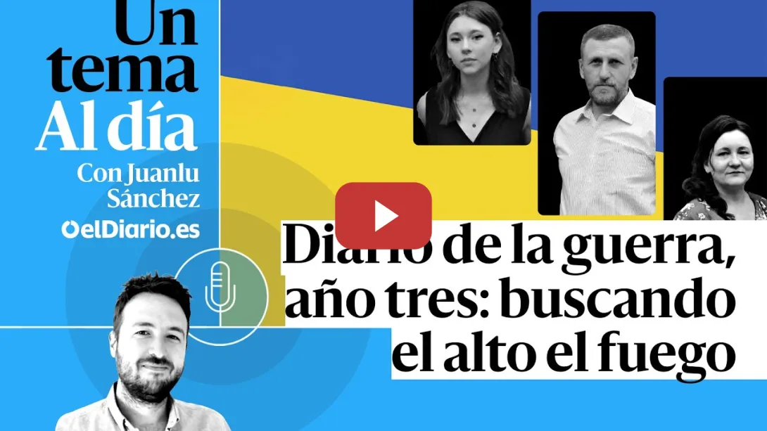 Embedded thumbnail for 🎙 PODCAST | Diario de la guerra en Ucrania, año tres: buscando el alto el fuego · UN TEMA AL DÍA