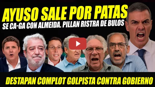 Embedded thumbnail for AYUSO SE ESCABULLE PRENSA. RISTRA DE BULOS PILLADOS A LOS GOLPISTAS.DESTAPAN COMPLOT CONTRA GOBIERNO