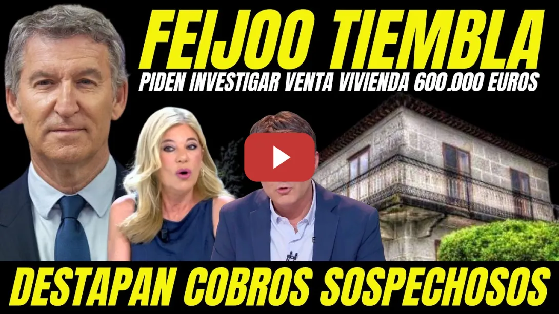 Embedded thumbnail for BOMBA JUDICIAL "PIDEN INVESTIGAR A FEIJOO VENTA DE VIVIENDA SIN DECLARAR POR 600.000 EUROS"