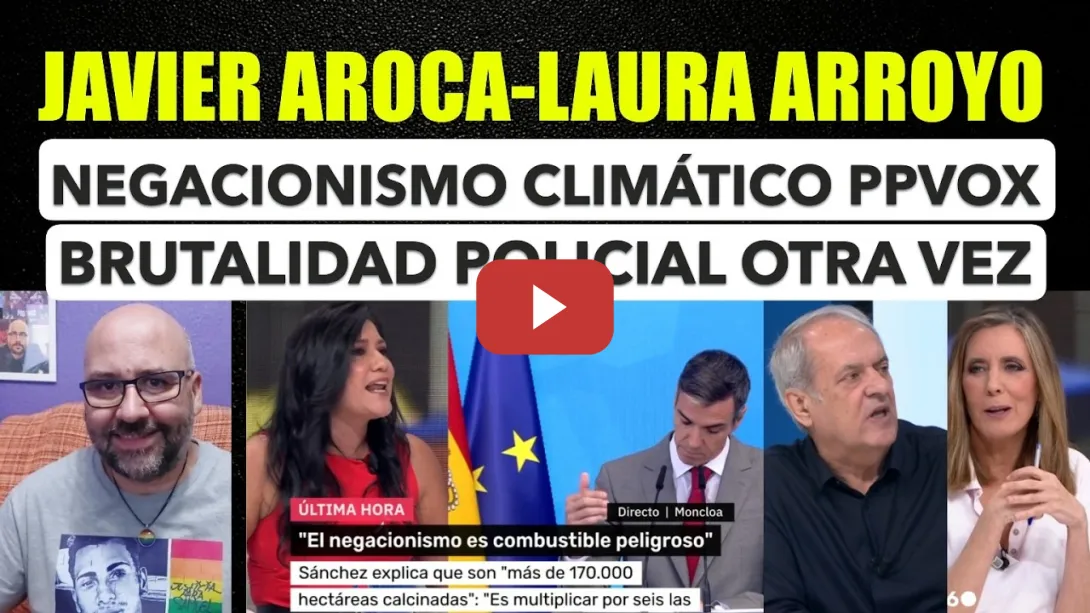 Embedded thumbnail for Laura Arroyo y Javier Aroca. Negacionismo climático PP y Vox. Brutalidad policial otra vez.