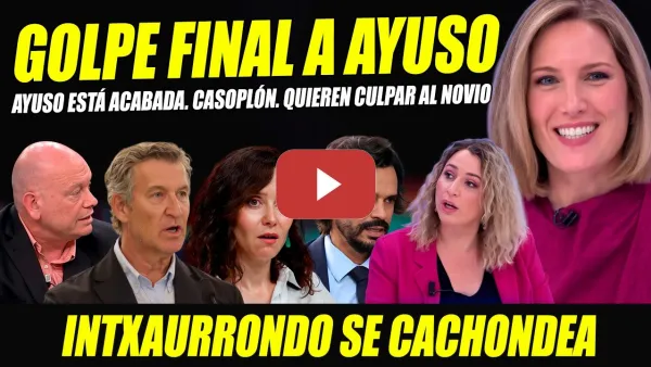 Embedded thumbnail for INTXAURRONDO SE CACHONDEA DE AYUSO Y LE  DA GOLPE FINAL. PILLAN CASOPLÓN, QUIEREN CULPAR A AMADOR