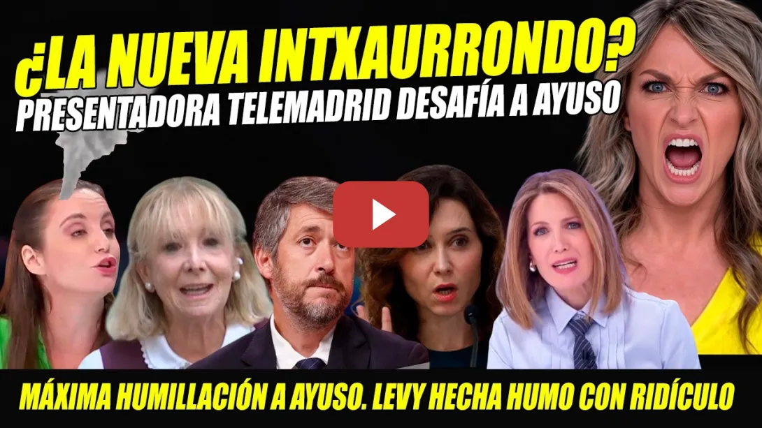 Embedded thumbnail for NUEVA INTXAURRONDO DESAFÍA AYUSO EN TELEMADRID. HUMILLACIÓN MÁXIMA PASADO AYUSO Y LEVY. LORENA CANO.