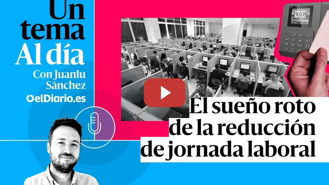 Embedded thumbnail for 🎙 PODCAST | El sueño roto de la reducción de jornada laboral · UN TEMA AL DÍA