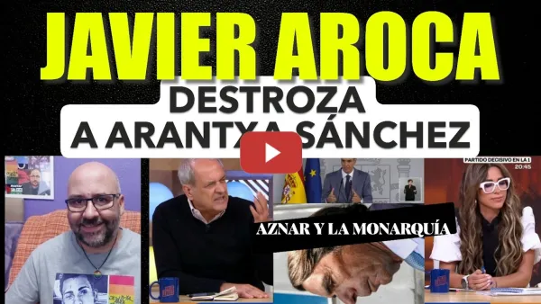 Embedded thumbnail for Javier Aroca destroza dialécticamente a Arantxa Sánchez con Monarquías Federales. Aznar. Puigdemont.