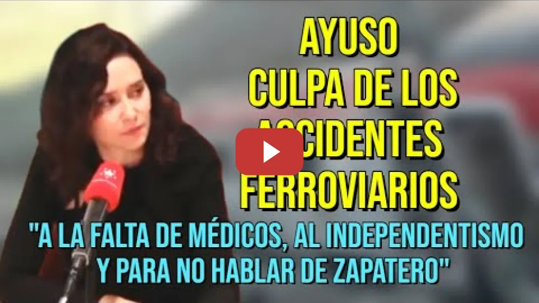 Embedded thumbnail for Ayuso culpa de los accidentes ferroviarios "A la falta de Médicos, al Independentismo y otras cosas"