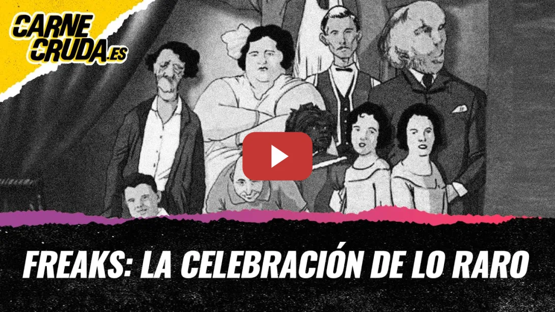 Embedded thumbnail for T12x52 - Freaks: la celebración de lo raro (CARNE CRUDA)