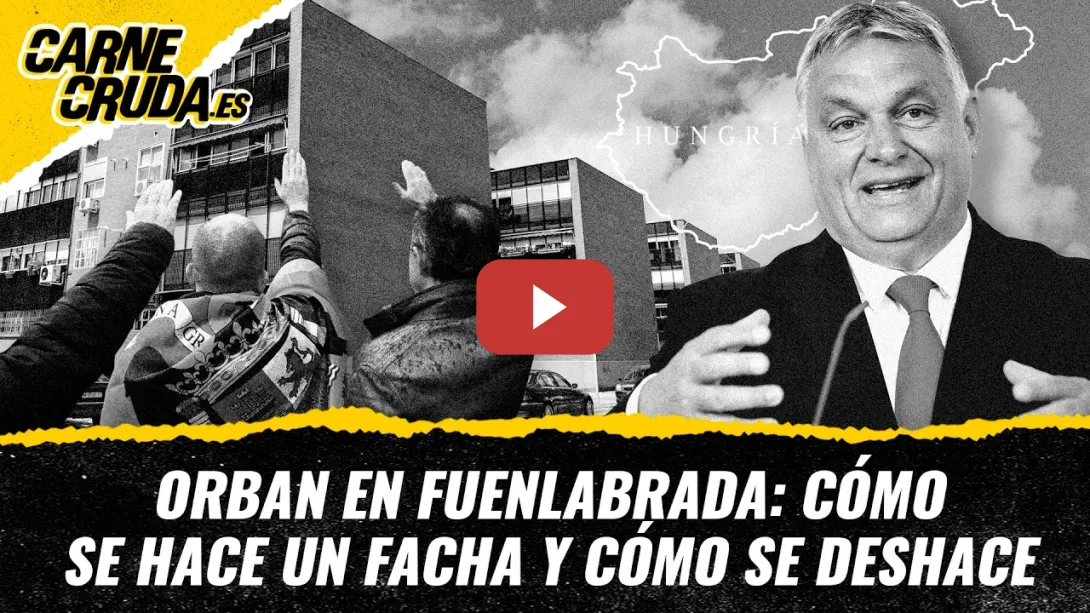 Embedded thumbnail for T12x111 - Orban en Fuenlabrada: cómo se hace un facha y cómo se deshace (CARNE CRUDA)