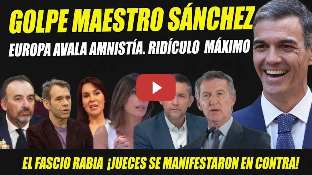 Embedded thumbnail for GOLPE MAESTRO. EUROPA AVALA AMNISTÍA. RABIA EL FASCIO. RIDÍCULO INTERNACIONAL JUECES ESPAÑA