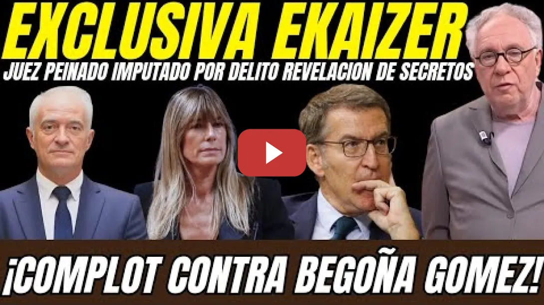 Embedded thumbnail for 💣 BOMBAZO EKAIZER: JUEZ PEINADO IMPUTADO POR DELITO DE REVELACIÓN CONTRA BEGOÑA GOMEZ