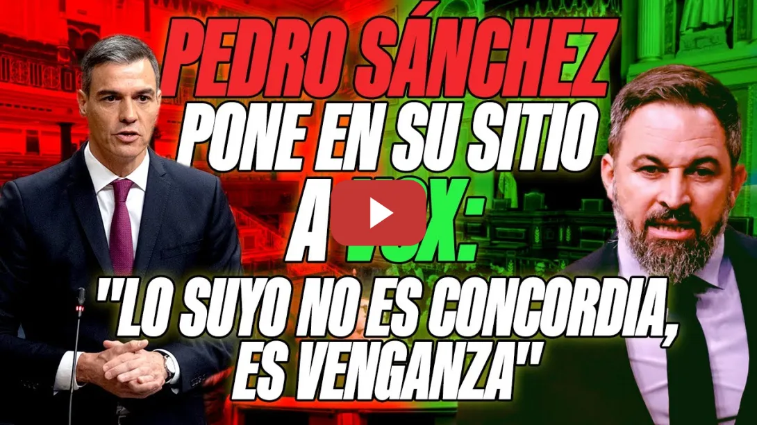 Embedded thumbnail for PSOE / Pedro Sánchez pone en su sitio a Vox: &quot;Lo suyo no es concordia, es venganza&quot;