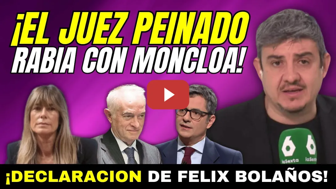 Embedded thumbnail for ¡NUEVA CACICADA DEL JUEZ PEINADO! - DECLARACIÓN DE FÉLIX BOLAÑOS - RABIA CON LA MONCLOA