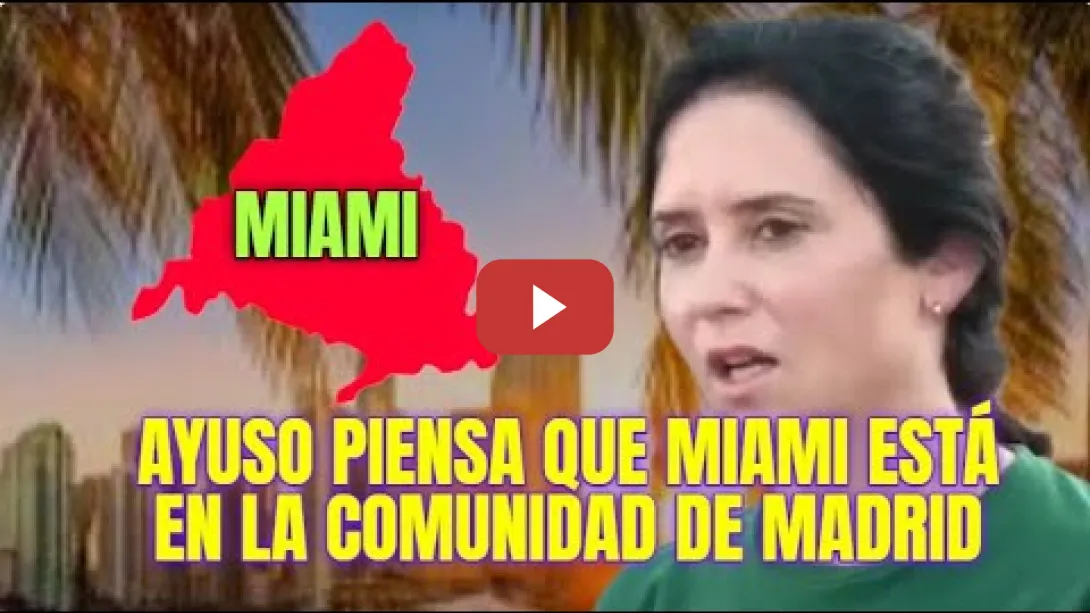 Embedded thumbnail for Ayuso piensa que Miami está en la Comunidad de Madrid
