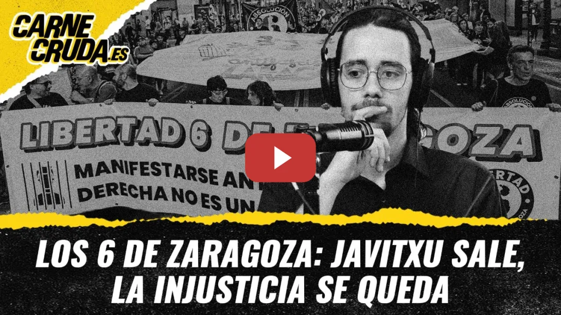 Embedded thumbnail for T12x17 - Los 6 de Zaragoza: Javitxu sale, la injusticia se queda (CARNE CRUDA)