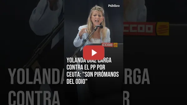 Embedded thumbnail for Yolanda Díaz, contra el PP por Ceuta: "Son PIRÓMANOS DEL ODIO"