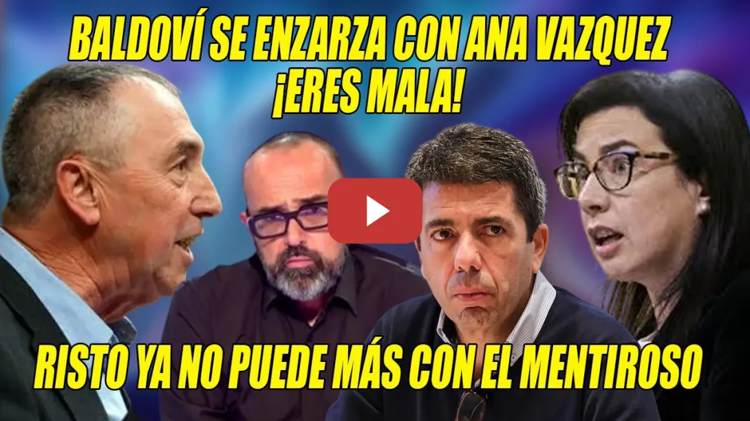 Embedded thumbnail for ¡ERES MALA!💥Baldoví SE ENZARZA con Ana Vázquez y Risto ES-TA-LLA contra Mazón💥¡MIENTE una vez MÁS!