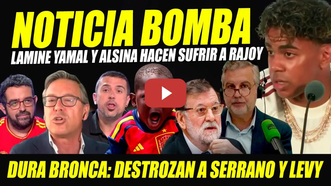 Embedded thumbnail for LAMINE YAMAL Y ALSINA HUNDEN A RAJOY. SERRANO DESTROZADO CON TREMENDA BRONCA POR SELECCIÓN ESPAÑOLA