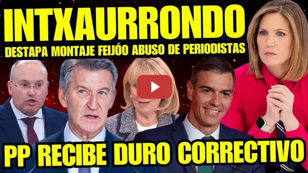 Embedded thumbnail for BOMBAZO "SILVIA INTXAURRONDO ASESTA GOLPE MORTAL A FEIJÓO" LISTA NEGRA DE PERIODISTAS DEL PP