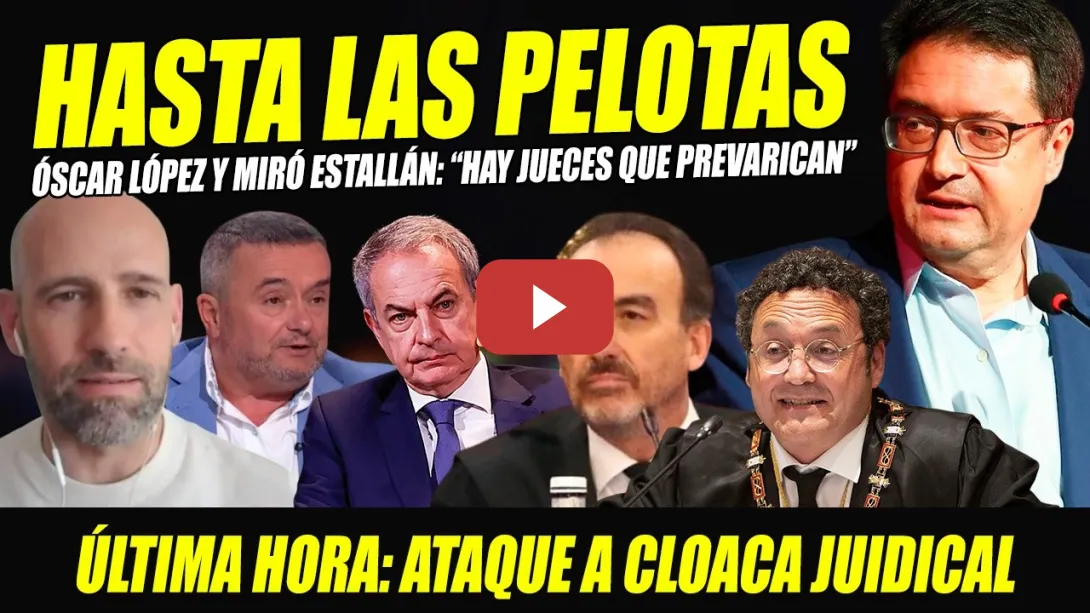 Embedded thumbnail for HASTA LAS PELOTAS MIRÓ Y ÓSCAR LÓPEZ: "HAY JUECES QUE PREVARICAN". ESTALLIDO CONTRA CLOACA JUDICIAL