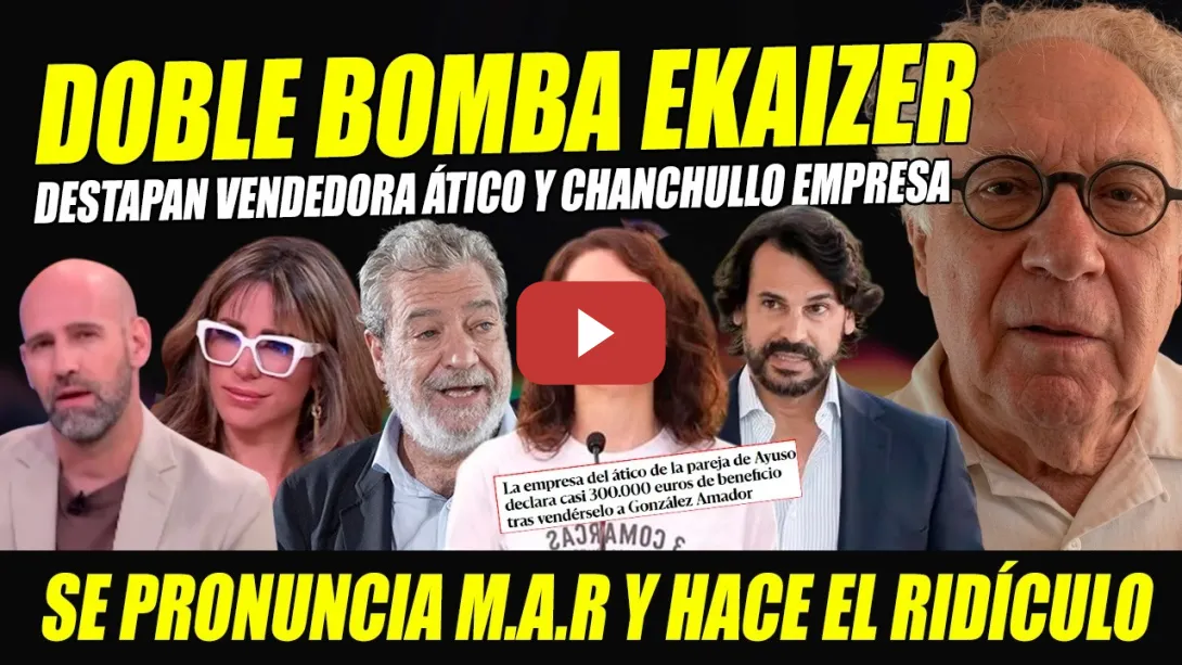 Embedded thumbnail for AYUSO TIEMBLA: DESTAPAN VENDEDORA ÁTICO Y CHANCHULLO ÁTICO NOVIO AYUSO.RIDÍCULO DE MAR.BOMBA EKAIZER