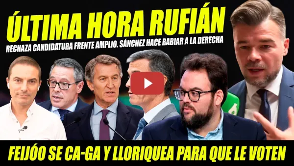Embedded thumbnail for BOMBAZO: RUFIÁN RECHAZA FRENTE AMPLIO. SÁNCHEZ HACE RABIAR SERRANO Y FEIJÓO SE LORIQUEA POR EL VOTO
