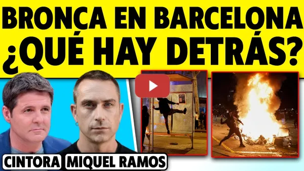 Embedded thumbnail for ¿QUÉ HAY DETRÁS DE LOS DESTROZOS EN BARCELONA? MIQUEL RAMOS CON CINTORA
