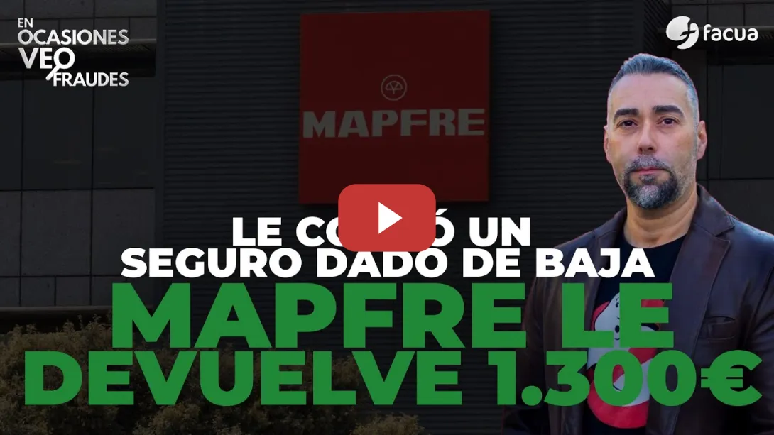 Embedded thumbnail for LE COBRÓ UN SEGURO DADO DE BAJA. AHORA MAPFRE LE DEVUELVE 1.300€