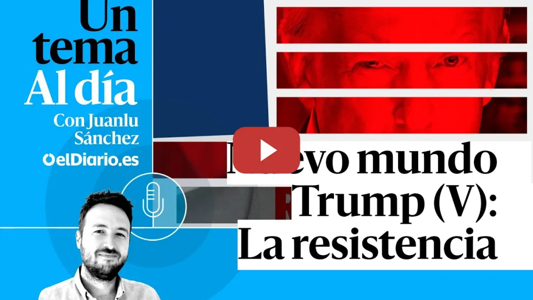 Embedded thumbnail for 🎙 PODCAST | Nuevo mundo Trump (V): La resistencia · UN TEMA AL DÍA