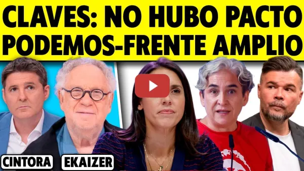 Embedded thumbnail for CLAVES: NO HUBO PACTO PODEMOS - FRENTE AMPLIO. EKAIZER CON CINTORA