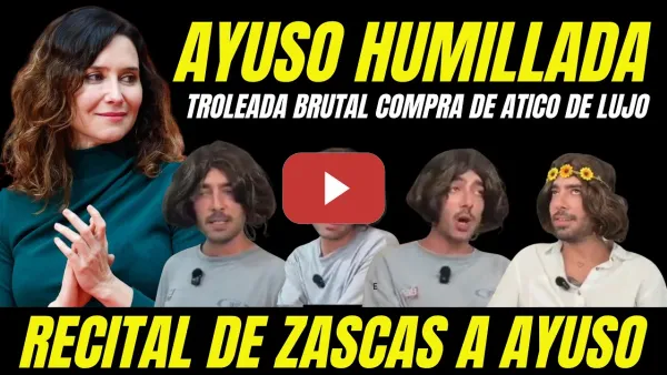 Embedded thumbnail for VIDEO VIRAL HUMILLAN A AYUSO COMPRA DEL ATICO "RECITAL DE ZASCAS EN LA BOCA"