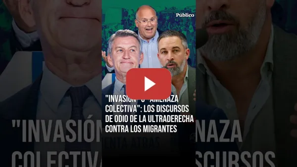 Embedded thumbnail for "Invasión" o "amenaza colectiva": los discursos de ODIO de la ULTRADERECHA contra los MIGRANTES