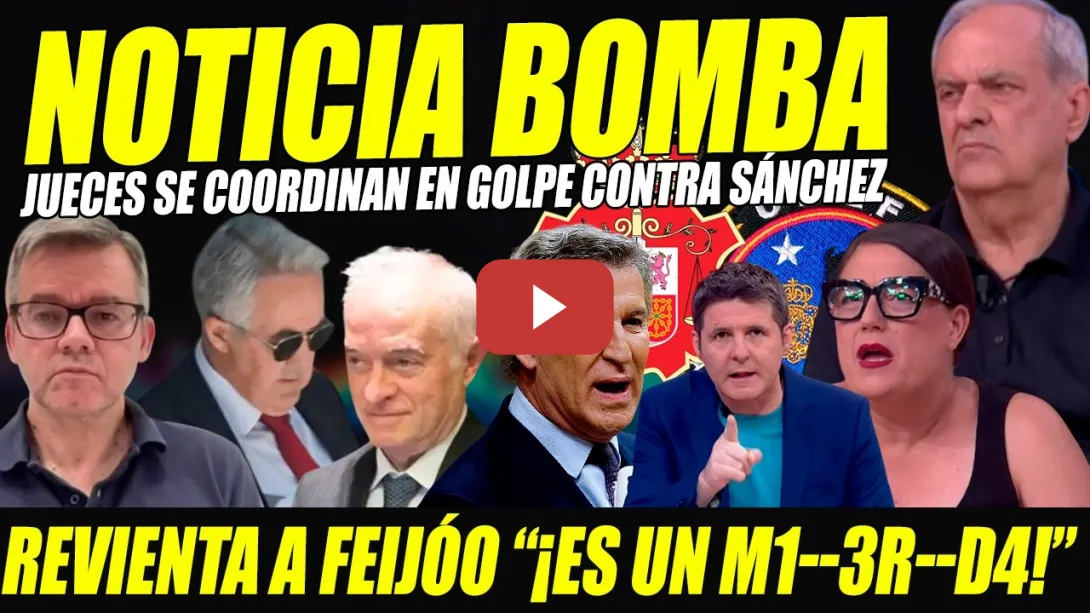 Embedded thumbnail for "FEIJÓO ES UN M1-3R-DA" URGENTE:JUECES SE COORDINAN EN GOLPE CONTRA SÁNCHEZ REVIENTA AROCA Y OCHANDO
