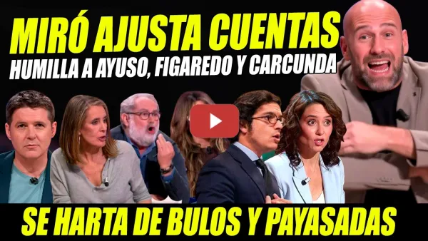 Embedded thumbnail for MIRÓ VIRAL: AJUSTA CUENTAS Y HUMILLA AYUSO, FIGAREDO Y CARCUNDA. ESTALLIDO PROGRESISTA EN DIRECTO