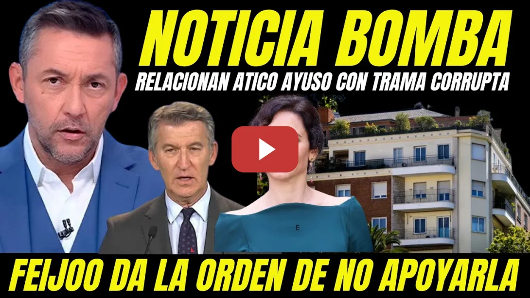 Embedded thumbnail for RELACIONAN COMPRA ÁTICO LUJO DE AYUSO CON TRAMA CORRUPTA "FEIJÓO DA ORDEN DE NO APOYARLA NI SALVARLA