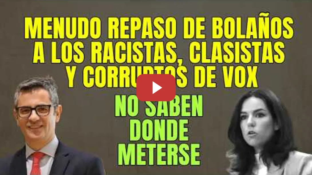 Embedded thumbnail for Bolaños deja por los suelos y muy claro que en VOX son Racistas, Clasistas y Corruptos