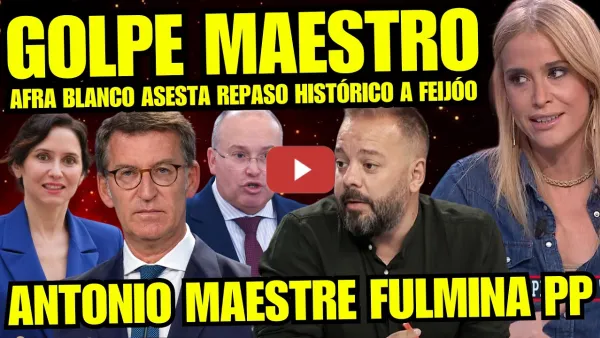 Embedded thumbnail for AFRA BLANCO SE MERIENDA A FEIJÓO POR HIPÓCRITA "ANTONIO MAESTRE DESMONTA AL PP" MENUDO REPASO