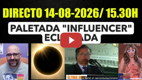 Embedded thumbnail for DIRECTO 14-08-2026/ 15.30h. Gustavo Petro contesta Arantxa. Influencers eclipsados.