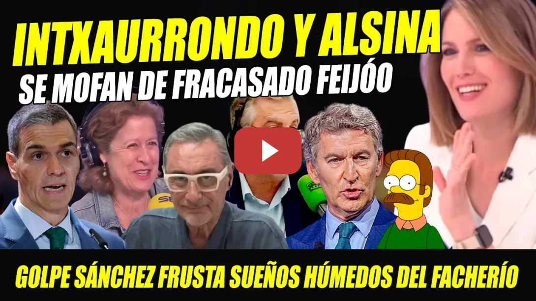 Embedded thumbnail for GOLPE SÁNCHEZ HUNDE A FEIJÓO. INTXUARRONDO Y ALSINA SE MOFAN DE COBARDE PERSONAJE DE SIMPSON. PGE