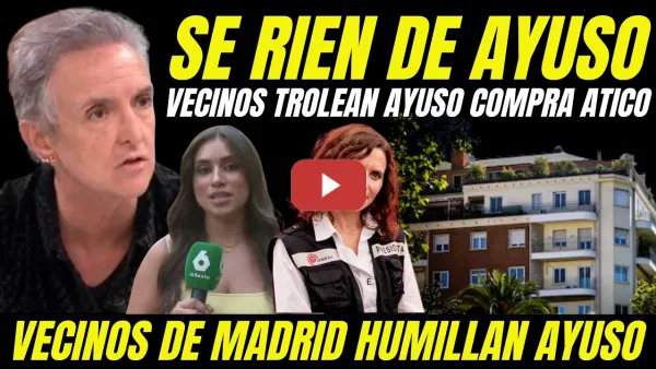 Embedded thumbnail for VECINOS HUMILLAN A AYUSO "TROLEAN AYUSO TOMANDO FOTOS JUNTO AL ÁTICO QUE NUNCA VA A DISFRUTAR"
