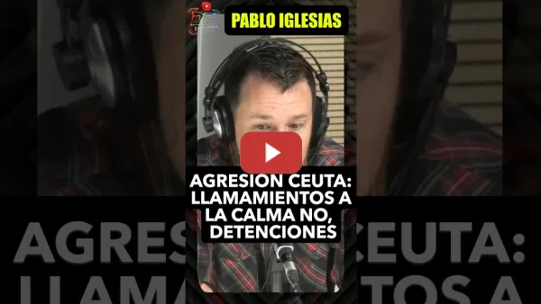 Embedded thumbnail for Pablo Iglesias sobre Ceuta. Llamamientos a la calma no, detenciones.