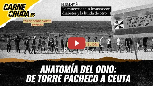 Embedded thumbnail for T13x9 - Anatomía del odio: de Torre Pacheco a Ceuta (CARNE CRUDA)