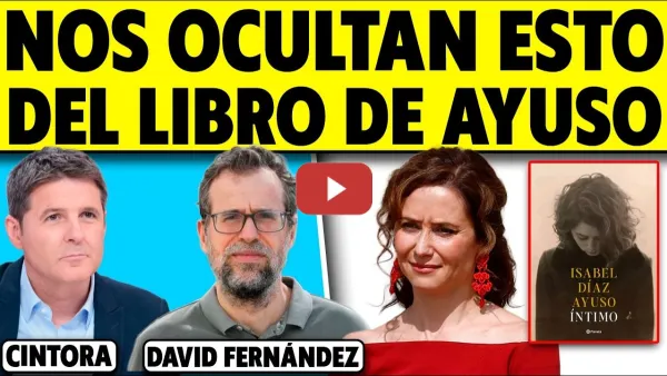 Embedded thumbnail for LO QUE NOS OCULTAN DEL LIBRO DE AYUSO. DAVID FERNÁNDEZ CON CINTORA