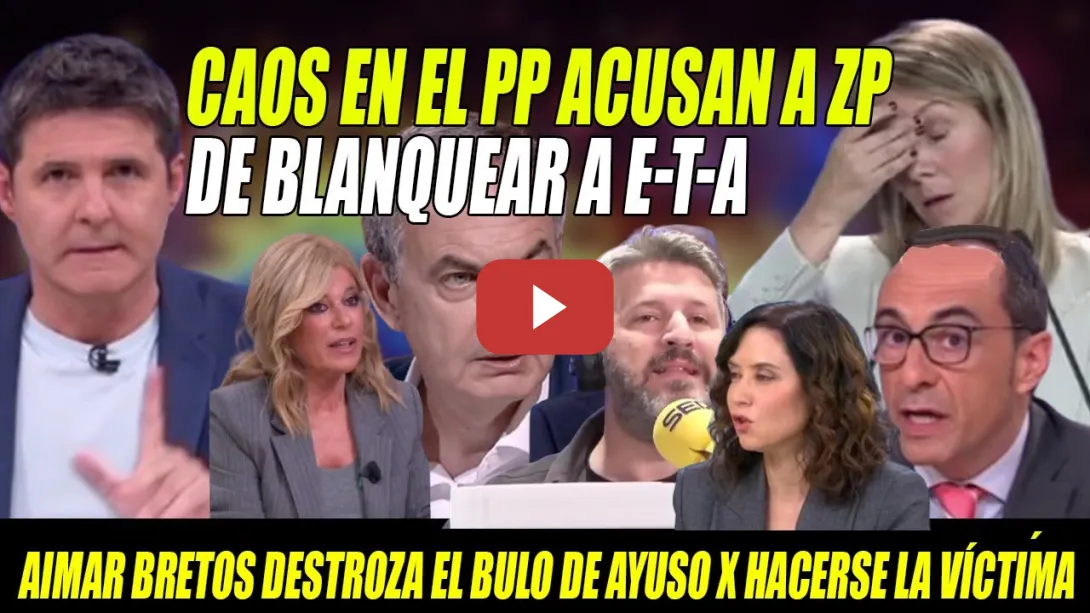 Embedded thumbnail for PILLADA de AIMAR BRETOS a Ayuso- CAOS en el PP con ACUSACIÓN contra Zapatero de BLANQUEAR a E-T-A