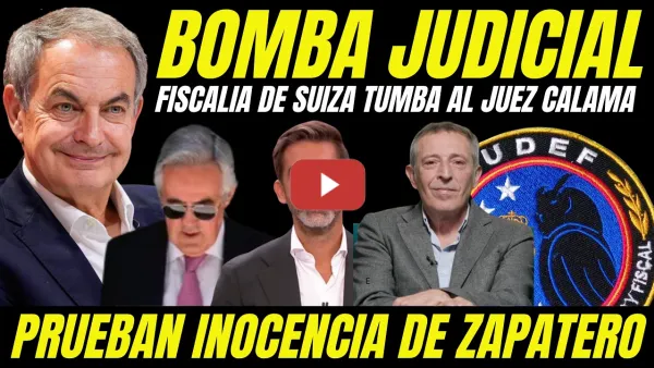 Embedded thumbnail for BOMBAZO INOCENCIA DE ZAPATERO "FISCALÍA DE SUIZA TUMBA INSTRUCCIÓN JUEZ CALAMA POR FALTA DE PRUEBAS"