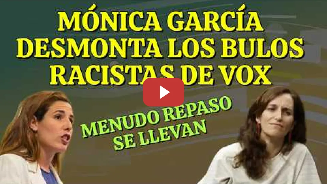 Embedded thumbnail for Mónica García desmonta los bulos racistas de VOX sobre la Sanidad Universal