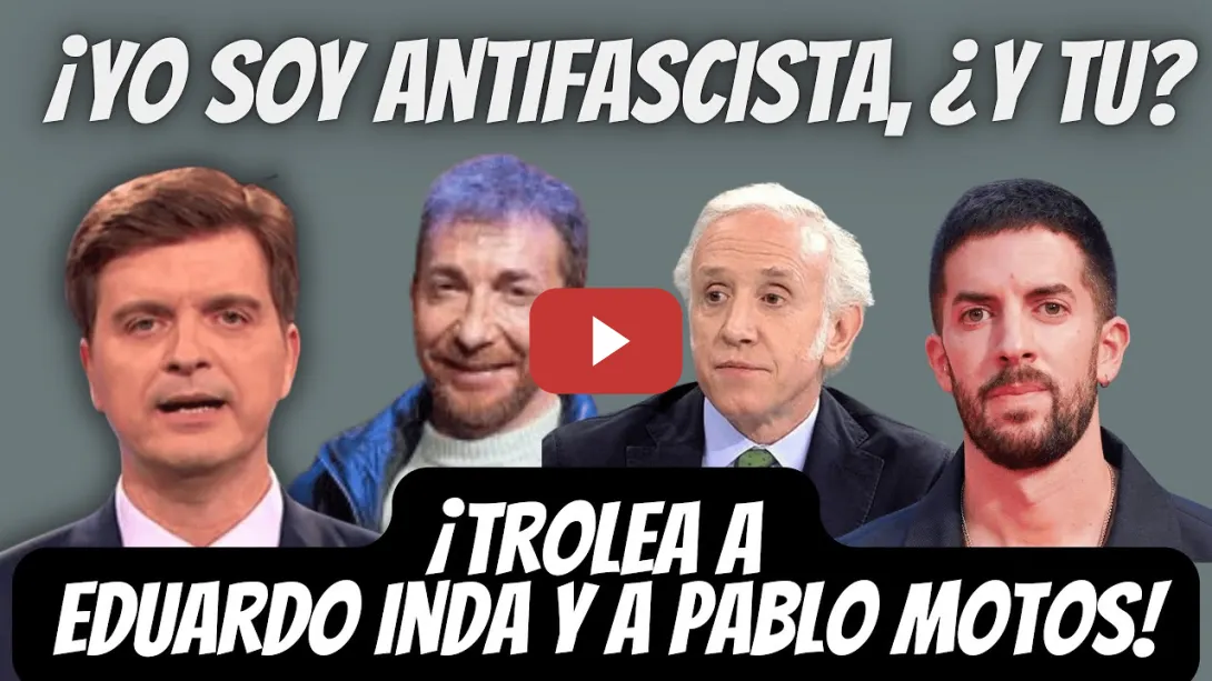 Embedded thumbnail for Marc Giró TROLEA a EDUARDO INDA y a PABLO MOTOS - Yo soy ANTIFASCISTA, ¿Y TÚ?
