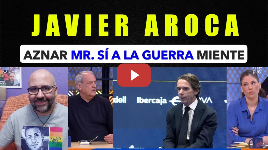 Embedded thumbnail for Javier Aroca. Aznar MR Sí A LA GUERRA miente.